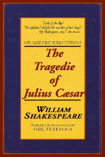 The Tragedie of Julius Caesar: Applause First Folio Editions (Applause Shakespeare Library Folio Texts)