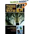 Three Among the Wolves: A Couple and Their Dog Live a Year with Wolves in the Wild by  Helen Thayer