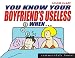 You Know Your Boyfriend's Useless When.... (Summersdale Humour)