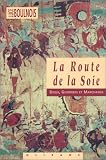 La Route de la soie : Dieux, guerriers et marchands par Luce Boulnois La Route de la soie : Dieux, guerriers et marchands par Boulnois