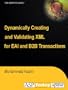 Dynamically Creating and Validating XML for EAI and B2B Transactions