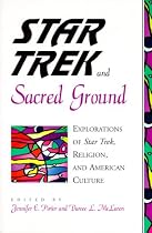 Star Trek and Sacred Ground: Explorations of Star Trek, Religion and American Culture