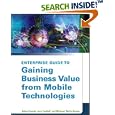 Enterprise Guide to Gaining Business Value from Mobile... by Adam Kornak, Jorn Teutloff, and Michael Welin-Berger