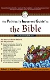 The Politically Incorrect Guide to the Bible
