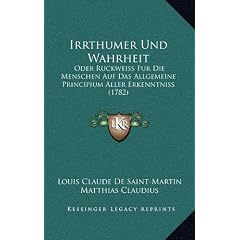 Irrthumer Und Wahrheit: Oder Ruckweiss Fur Die Menschen Auf Das Allgemeine Principium Aller Erkenntniss (1782)