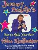 Jeremy Beadle s How to Make Your Own Video Blockbuster