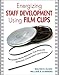 Energizing Staff Development Using Film Clips: Memorable Movie Moments That Promote Reflection, Conversation, and Action