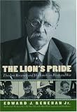 The Lion's Pride: Theodore Roosevelt and His Family in Peace and War 