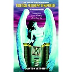 Practical Philosophy of Happiness: The Ultimate Philosophy
