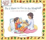 Do I Have to Go to the Hospital?: A First Look at Going To the Hospital (A First Look at...Series)
