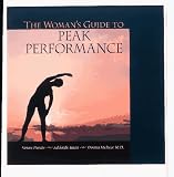 The Woman's Guide to Peak Performance: The Ultimate Reference for All Levels of Fitness