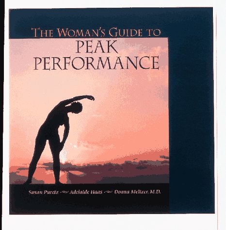 The Woman s Guide to Peak Performance: The Ultimate Reference for All Levels of Fitness