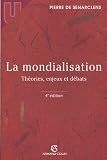 La mondialisation : Th�ories, enjeux et d�bats