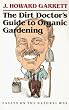 The Dirt Doctor's Guide to Organic Gardening: Essays on the Natural Way