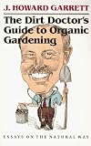 The Dirt Doctor's Guide to Organic Gardening: Essays on the Natural Way