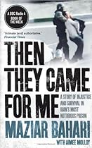 Then They Came for Me: 118 Days in Iran's Most Notorious Prison. Maziar Bahari, Aimee Molloy