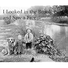 Click here to buy  I Looked in the Brook and Saw a Face: Images of Childhood in Early Colorado  by David N. Wetzel, Mary Ann McNair, and Colorado Historical Society.