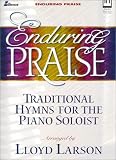 Enduring Praise: Traditional Hymns for the Piano Soloist