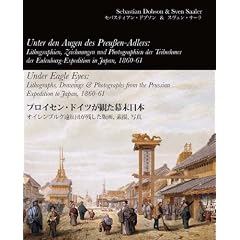Unter den Augen des Preu�en-Adlers: Lithographien, Zeichnungen und Photographien der Teilnehmer der Eulenburg-Mission in Japan, 1860-61