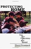  : Protecting Home: Class, Race, And Masculinity In Boys' Baseball