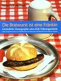 Image of Die Bratwurst ist eine Fränkin: Genüssliche Monographie eines Kult-Nahrungsmittels