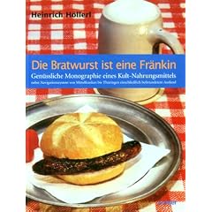 Die Bratwurst ist eine Fr�nkin: Gen�ssliche Monographie eines Kult-Nahrungsmittels