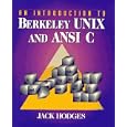Introduction to Berkeley UNIX and ANSI C, An by Jack Hodges