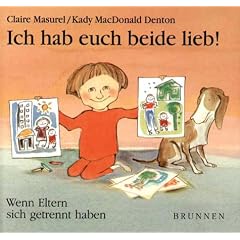 Ich hab euch beide lieb!: Wenn Eltern sich getrennt haben