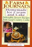 Farm Journal's Homemade Ice Cream and Cake: Delectable Dessert Recipes from Good Country Cooks (Farm Journal Cookbook Series)