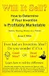 Will It Sell? How to Determine If Your Invention Is Profitably Marketable (Before Wasting Money on a Patent)