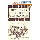 Fifty Years on the Old Frontier As Cowboy, Hunter, Guide, Scout, and Ranchman by James H. Cook