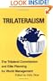 Trilateralism: The Trilateral Commission and Elite Planning for World Management