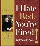 I Hate Red, You're Fired!: The Colorful Life of an Interior Designer