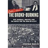 Ladies and Gentlemen, the Bronx Is Burning: 1977, Baseball, Politics, and the Battle for the Soul of a City