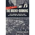 Ladies and Gentlemen, the Bronx Is Burning: 1977, Baseball, Politics, and the Battle for the Soul of a City