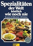 Produkt-Bild: Spezialit&auml;ten der Welt - k&ouml;stlich wie noch nie. Das neue gro&szlig;e Bildkochbuch f&uuml;r alle Anl&auml;sse