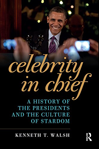 Celebrity in Chief: A History of the Presidents and the Culture of Stardom