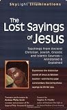 Lost Sayings Of Jesus: Teachings from Ancient Christian, Jewish, Gnostic and Islamic Sources - Annotated and Explained (Skylight Illuminations)