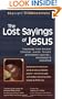 The Lost Sayings of Jesus: Teachings from Ancient Christian, Jewish, Gnostic, and Islamic Sources--Annotated & Explained (SkyLight Illuminations)