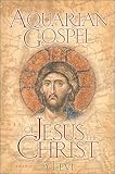 The Aquarian Gospel of Jesus the Christ