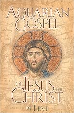 The Aquarian Gospel of Jesus the Christ