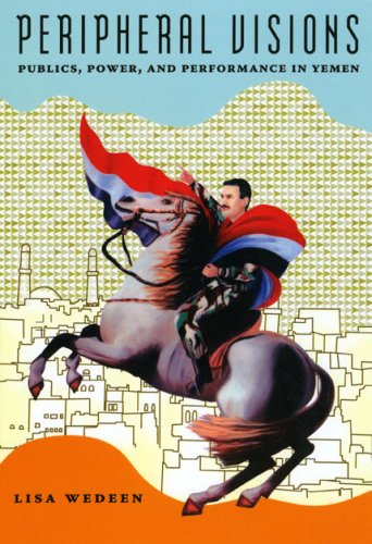 Peripheral Visions: Publics, Power, and Performance in Yemen