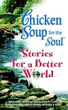 Chicken Soup Stories for a Better World (Chicken Soup for the Soul)