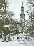 Old Boston in Early Photographs, 1850-1918: 174 Prints from the Collection of the Bostonian Society