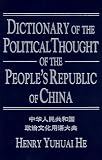 Dictionary of the Political Thought of the People's Republic of China (Studies on Contemporary China) Henry Yuhuai He