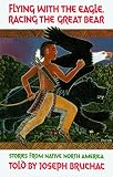 Flying with the Eagle, Racing the Great Bear: Stories from Native North America