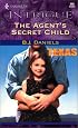 The Agent's Secret Child (Texas Confidential, Book 2) (Harlequin Intrigue Series #585)