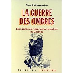 La guerre des ombres: Les racines de l'insurrection zapatiste au Chiapas