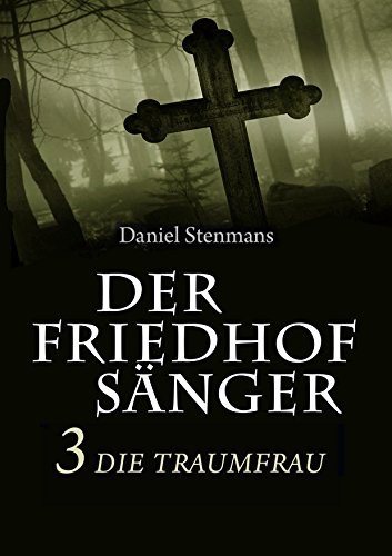 Der Friedhofsänger 3: Die Traumfrau: Horror-Mystery-Reihe (German Edition)