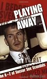 Playing Away: The A-Z of Soccer Sex Scandals